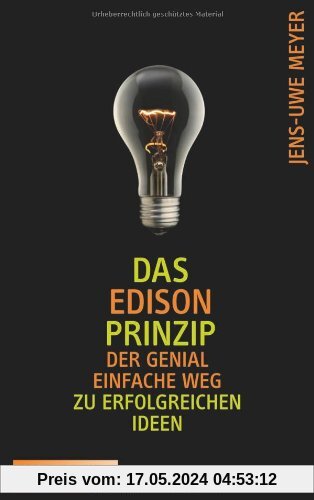 Das Edison-Prinzip: Der genial einfache Weg zu erfolgreichen Ideen